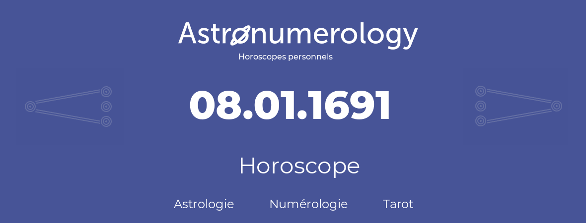 Horoscope pour anniversaire (jour de naissance): 08.01.1691 (8 Janvier 1691)