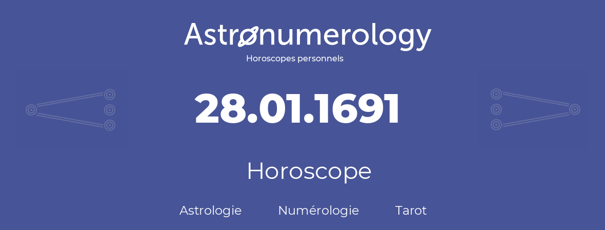 Horoscope pour anniversaire (jour de naissance): 28.01.1691 (28 Janvier 1691)