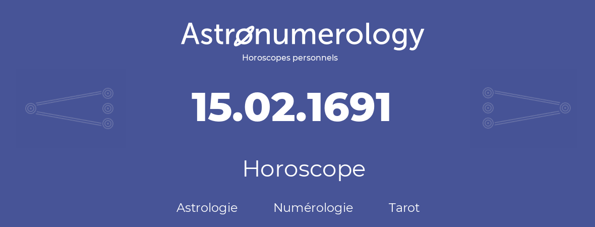 Horoscope pour anniversaire (jour de naissance): 15.02.1691 (15 Février 1691)