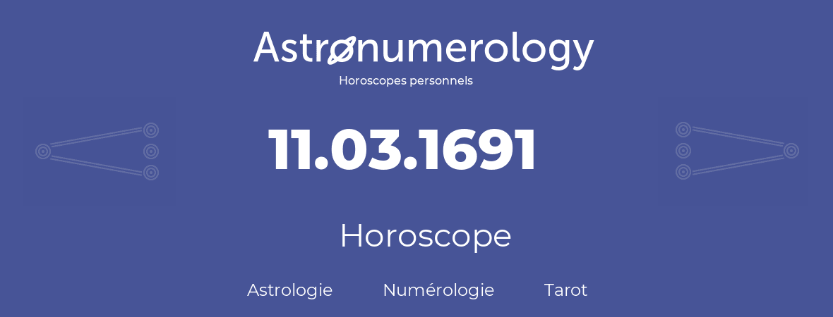 Horoscope pour anniversaire (jour de naissance): 11.03.1691 (11 Mars 1691)