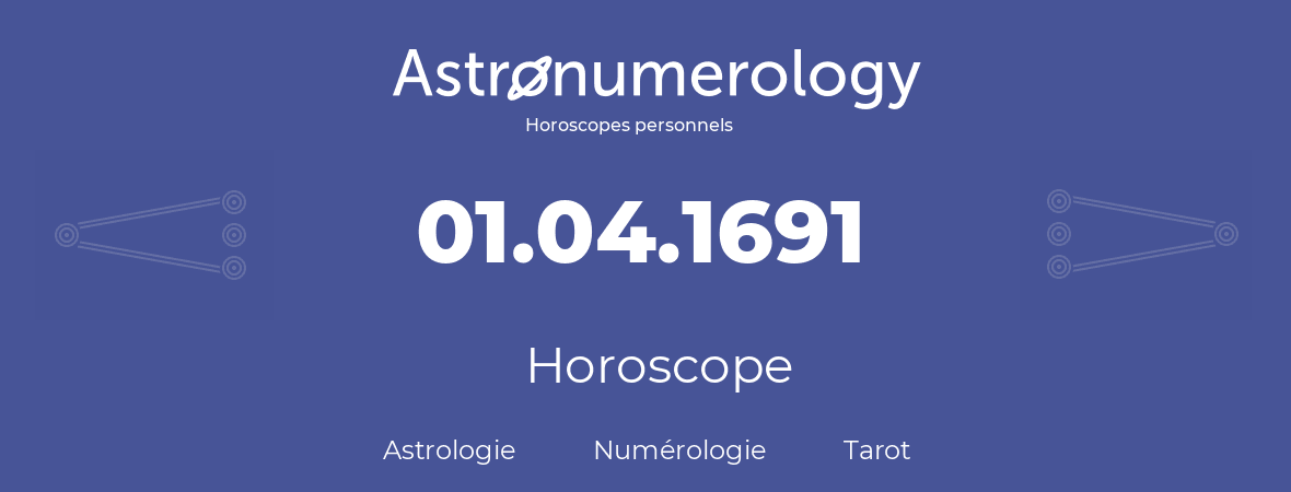 Horoscope pour anniversaire (jour de naissance): 01.04.1691 (01 Avril 1691)