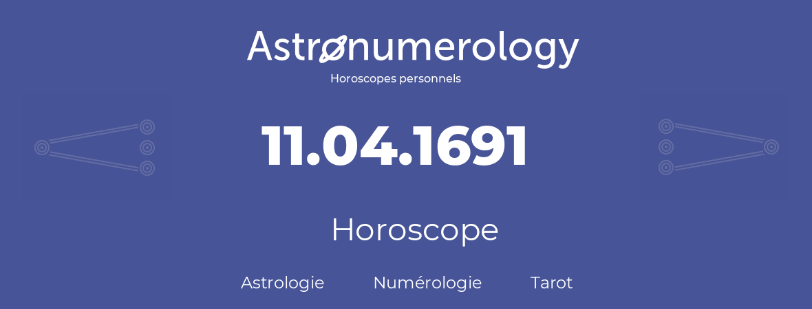 Horoscope pour anniversaire (jour de naissance): 11.04.1691 (11 Avril 1691)