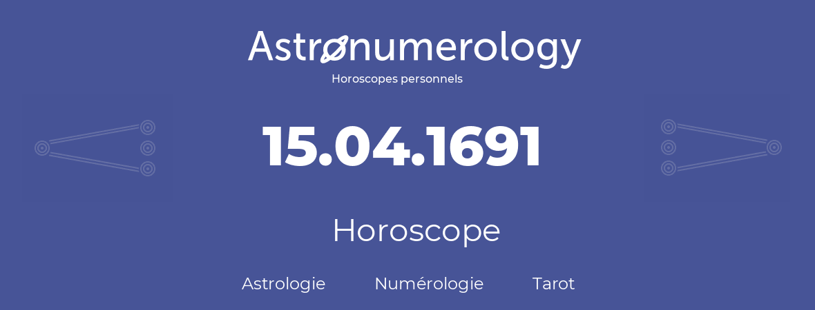 Horoscope pour anniversaire (jour de naissance): 15.04.1691 (15 Avril 1691)