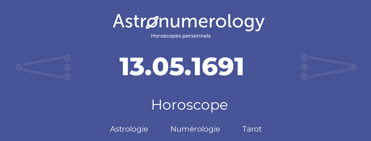 Horoscope pour anniversaire (jour de naissance): 13.05.1691 (13 Mai 1691)