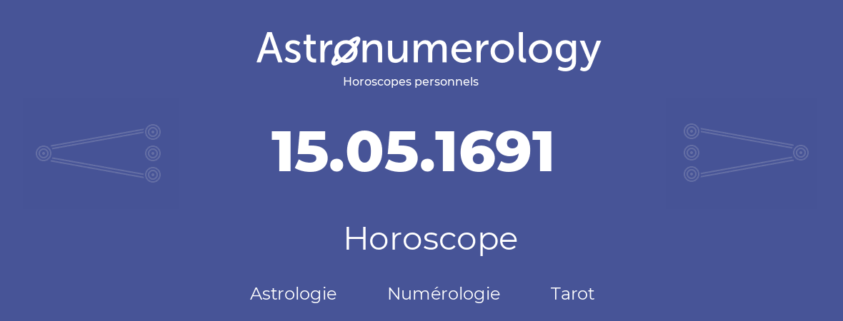 Horoscope pour anniversaire (jour de naissance): 15.05.1691 (15 Mai 1691)