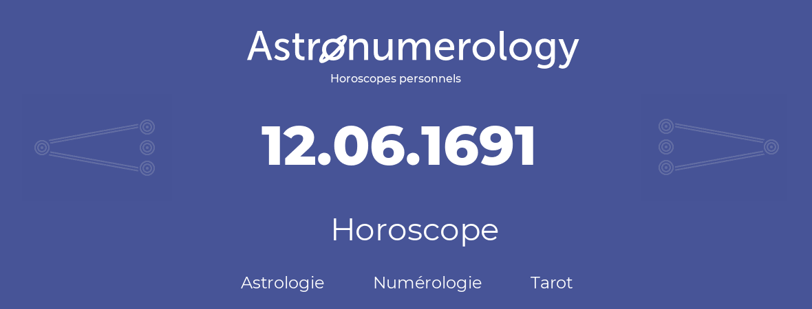 Horoscope pour anniversaire (jour de naissance): 12.06.1691 (12 Juin 1691)