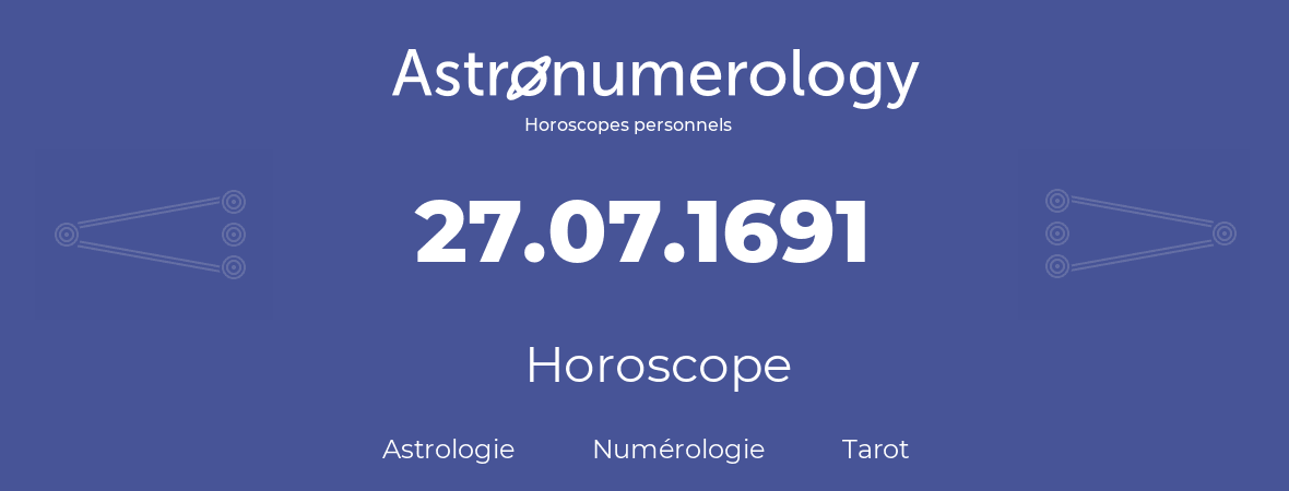 Horoscope pour anniversaire (jour de naissance): 27.07.1691 (27 Juillet 1691)