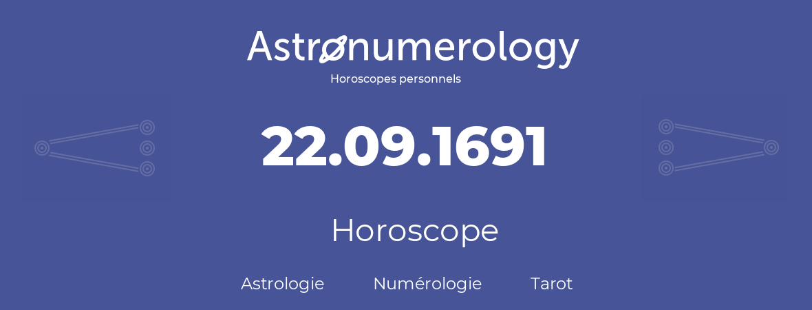 Horoscope pour anniversaire (jour de naissance): 22.09.1691 (22 Septembre 1691)
