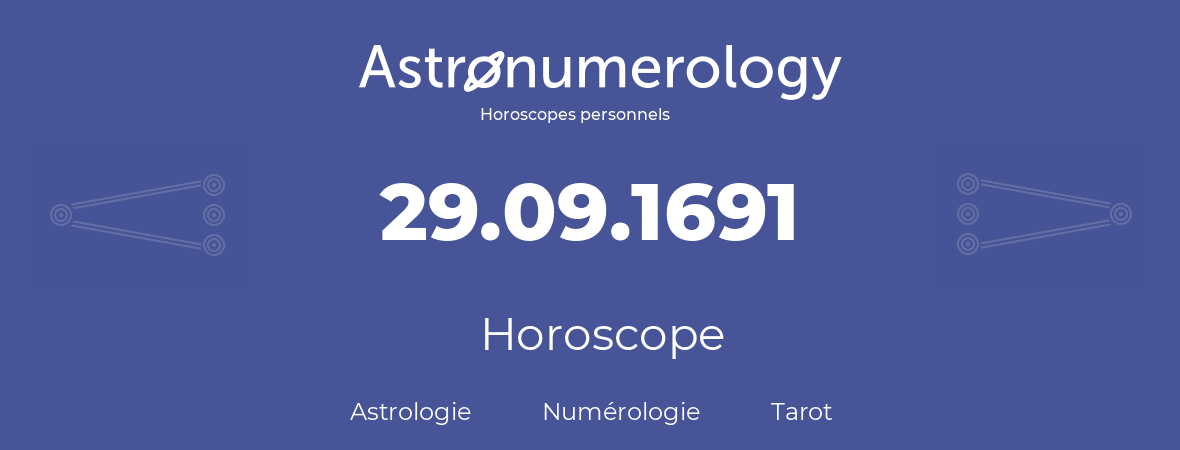 Horoscope pour anniversaire (jour de naissance): 29.09.1691 (29 Septembre 1691)