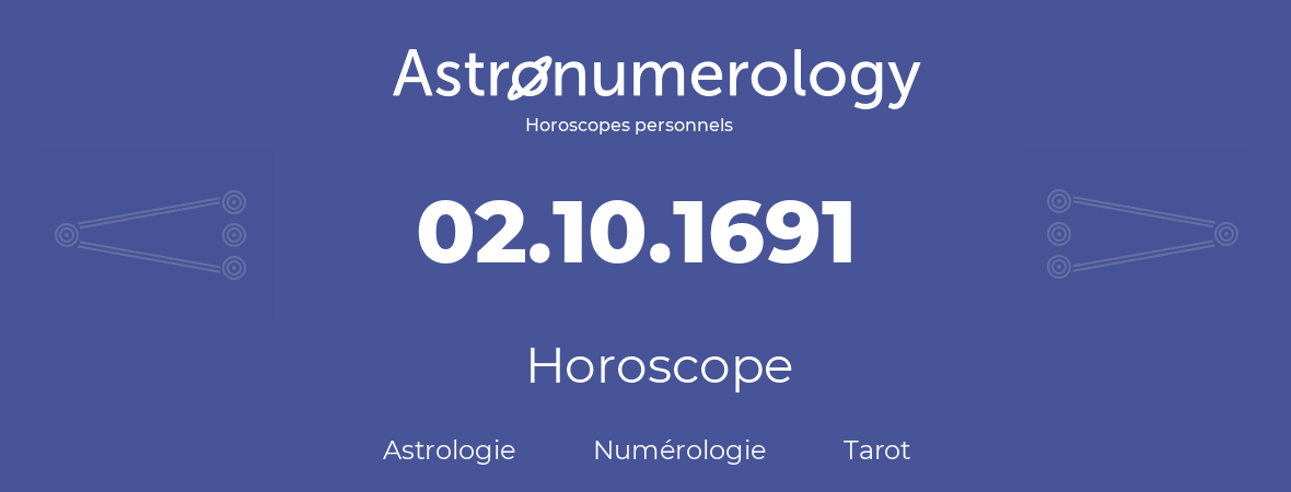 Horoscope pour anniversaire (jour de naissance): 02.10.1691 (2 Octobre 1691)
