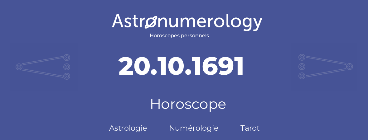 Horoscope pour anniversaire (jour de naissance): 20.10.1691 (20 Octobre 1691)