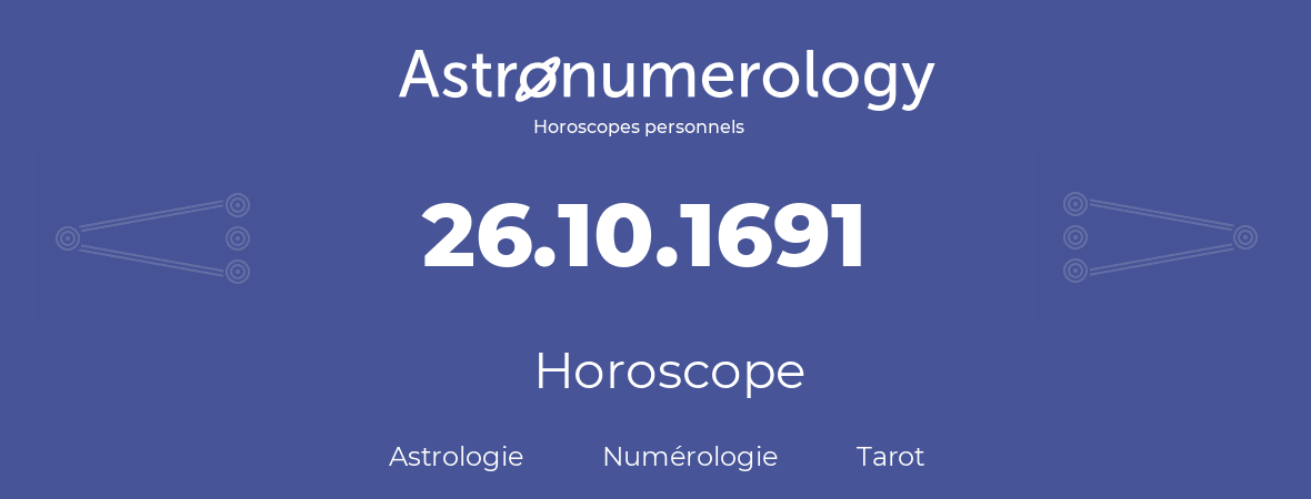 Horoscope pour anniversaire (jour de naissance): 26.10.1691 (26 Octobre 1691)