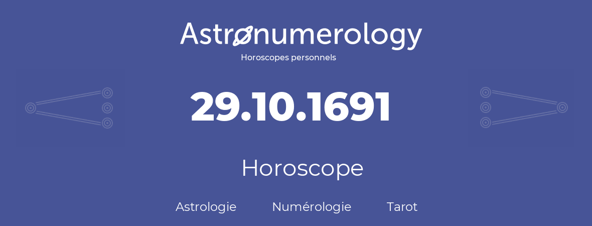 Horoscope pour anniversaire (jour de naissance): 29.10.1691 (29 Octobre 1691)