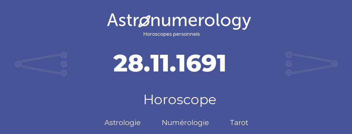 Horoscope pour anniversaire (jour de naissance): 28.11.1691 (28 Novembre 1691)