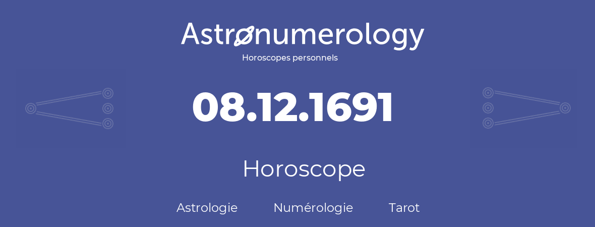 Horoscope pour anniversaire (jour de naissance): 08.12.1691 (08 Décembre 1691)