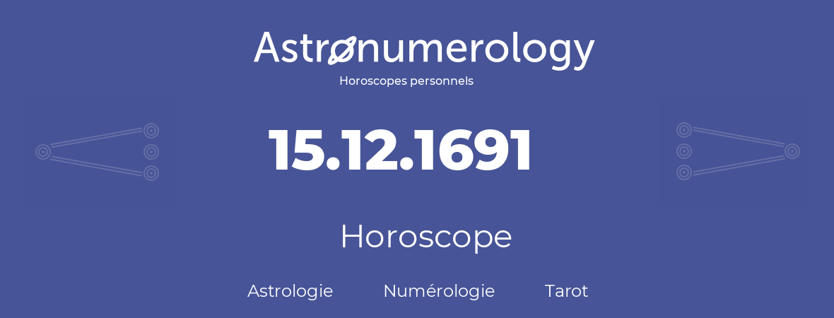 Horoscope pour anniversaire (jour de naissance): 15.12.1691 (15 Décembre 1691)