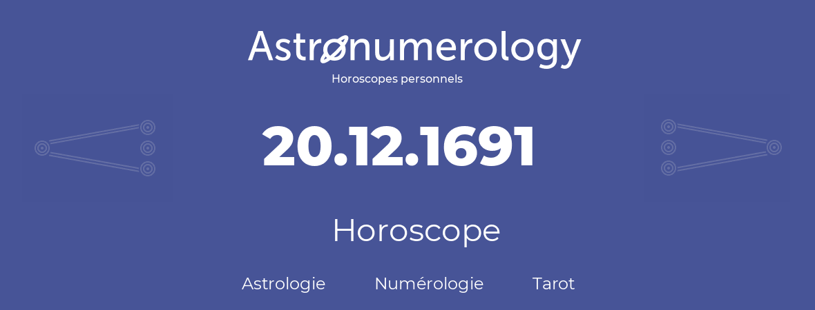 Horoscope pour anniversaire (jour de naissance): 20.12.1691 (20 Décembre 1691)