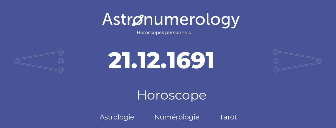 Horoscope pour anniversaire (jour de naissance): 21.12.1691 (21 Décembre 1691)