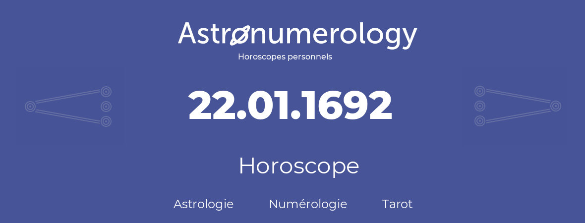 Horoscope pour anniversaire (jour de naissance): 22.01.1692 (22 Janvier 1692)