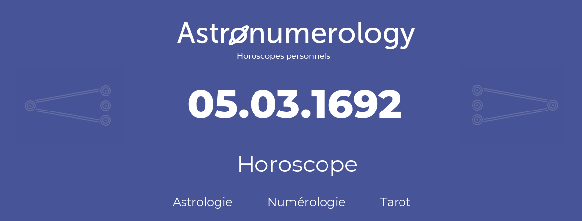 Horoscope pour anniversaire (jour de naissance): 05.03.1692 (5 Mars 1692)