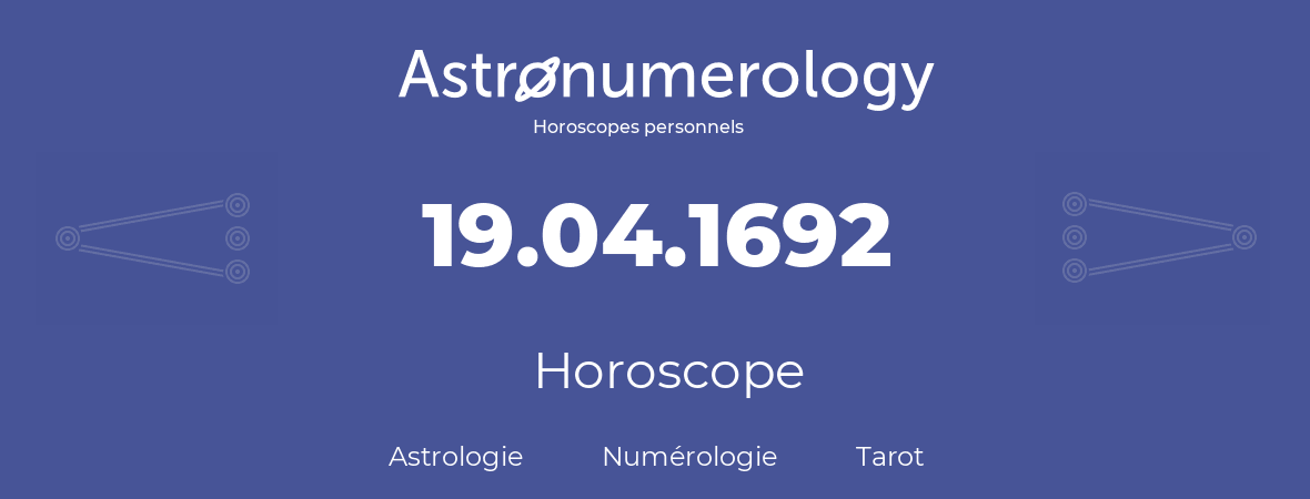 Horoscope pour anniversaire (jour de naissance): 19.04.1692 (19 Avril 1692)