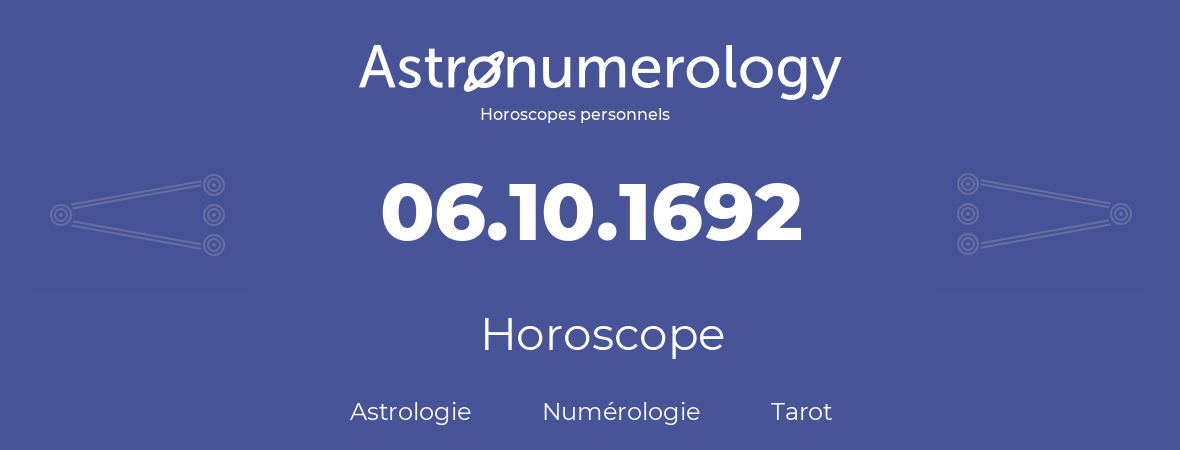 Horoscope pour anniversaire (jour de naissance): 06.10.1692 (6 Octobre 1692)