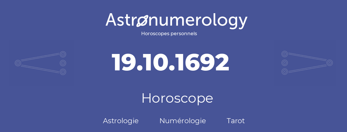 Horoscope pour anniversaire (jour de naissance): 19.10.1692 (19 Octobre 1692)
