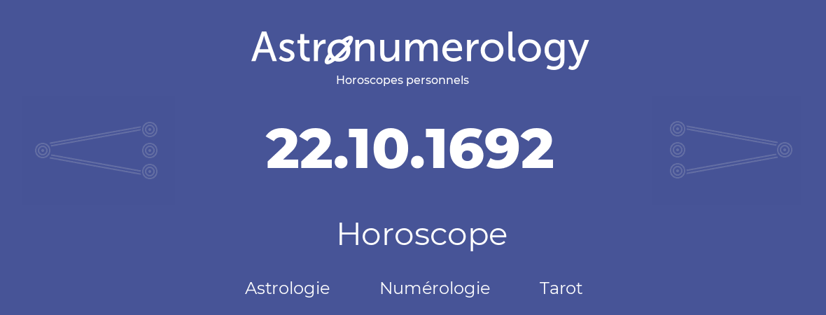 Horoscope pour anniversaire (jour de naissance): 22.10.1692 (22 Octobre 1692)