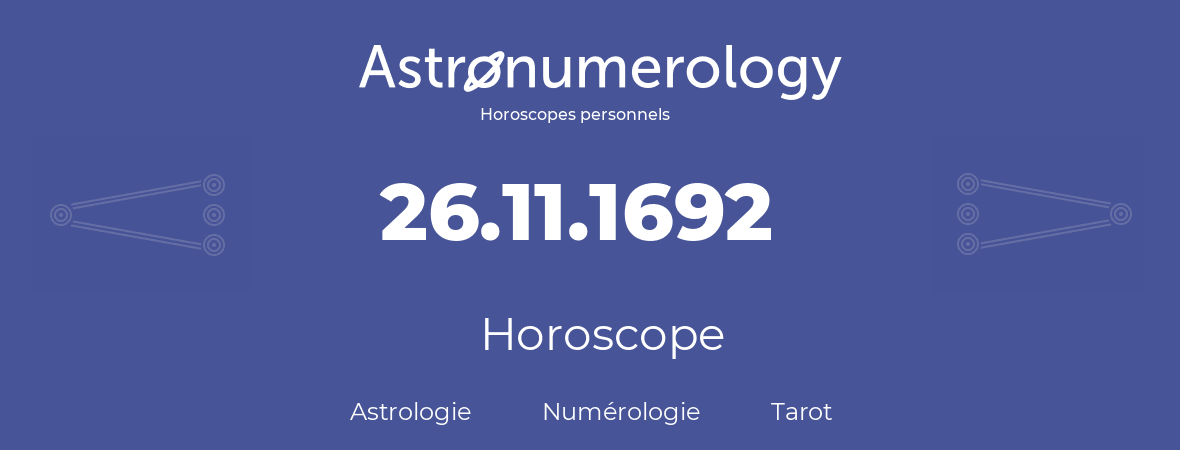Horoscope pour anniversaire (jour de naissance): 26.11.1692 (26 Novembre 1692)