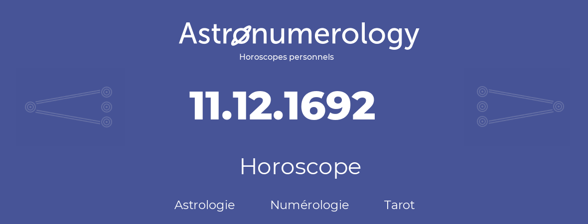 Horoscope pour anniversaire (jour de naissance): 11.12.1692 (11 Décembre 1692)