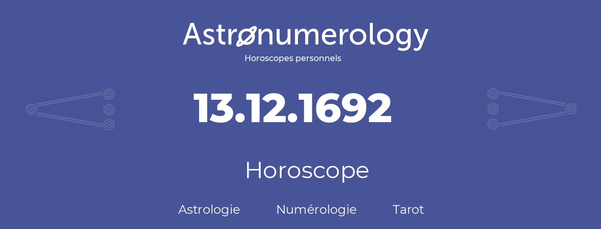 Horoscope pour anniversaire (jour de naissance): 13.12.1692 (13 Décembre 1692)