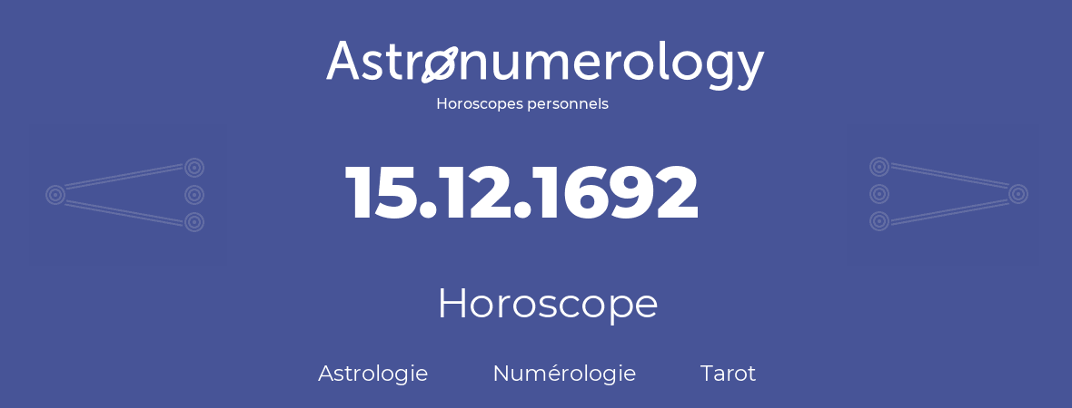 Horoscope pour anniversaire (jour de naissance): 15.12.1692 (15 Décembre 1692)