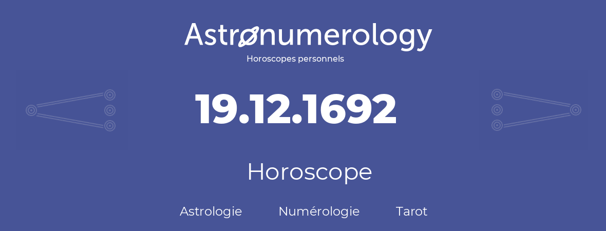 Horoscope pour anniversaire (jour de naissance): 19.12.1692 (19 Décembre 1692)