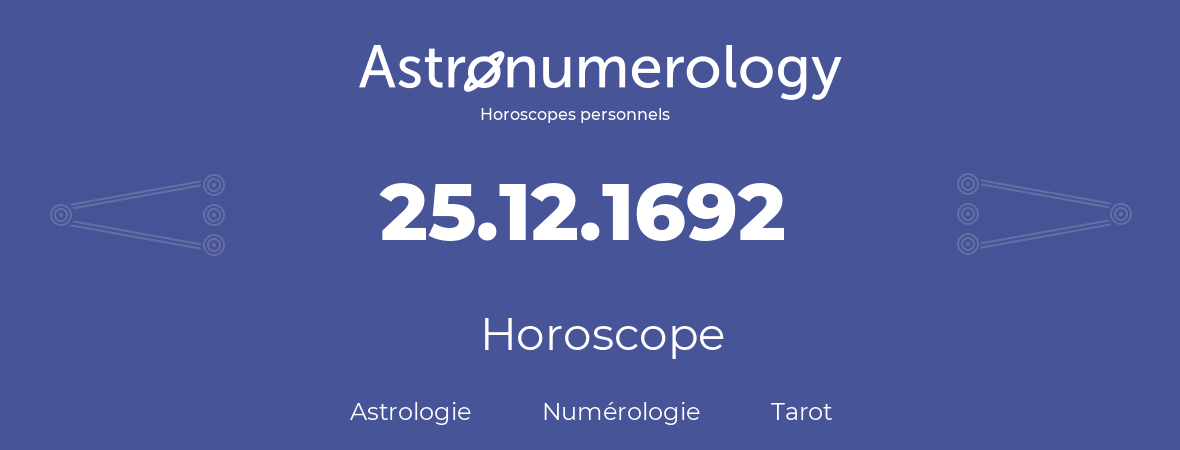 Horoscope pour anniversaire (jour de naissance): 25.12.1692 (25 Décembre 1692)
