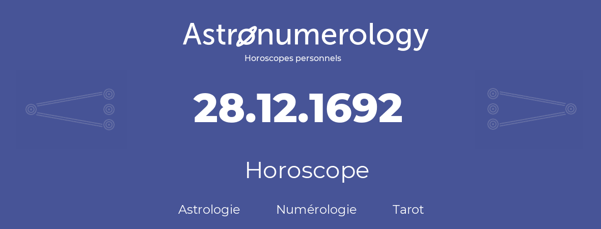 Horoscope pour anniversaire (jour de naissance): 28.12.1692 (28 Décembre 1692)