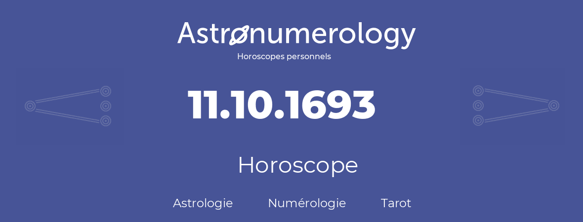 Horoscope pour anniversaire (jour de naissance): 11.10.1693 (11 Octobre 1693)