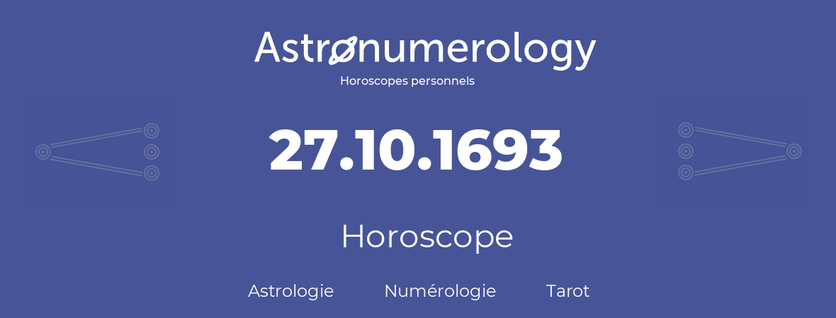 Horoscope pour anniversaire (jour de naissance): 27.10.1693 (27 Octobre 1693)