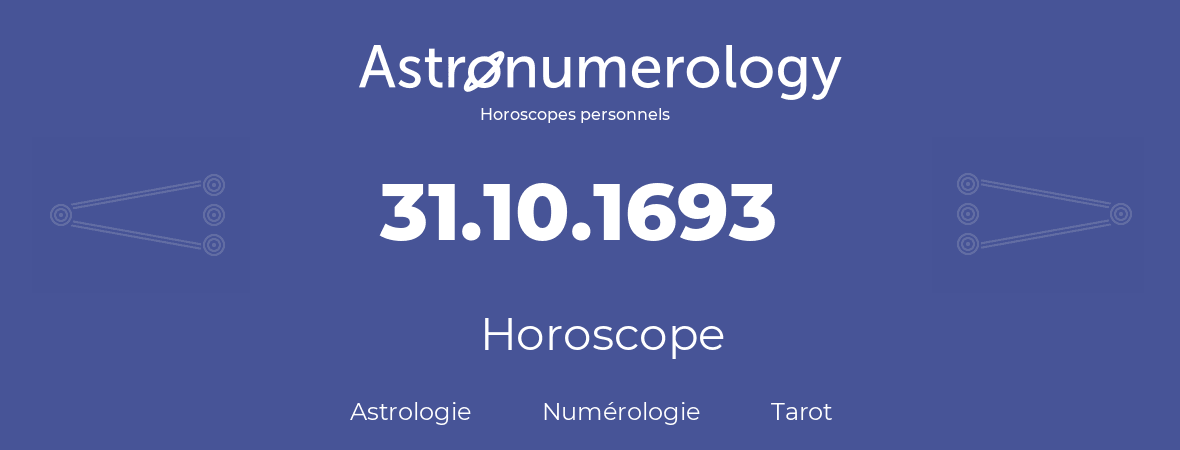 Horoscope pour anniversaire (jour de naissance): 31.10.1693 (31 Octobre 1693)