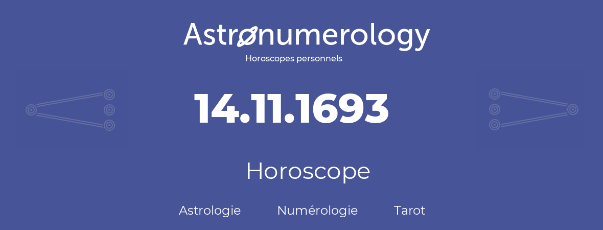 Horoscope pour anniversaire (jour de naissance): 14.11.1693 (14 Novembre 1693)