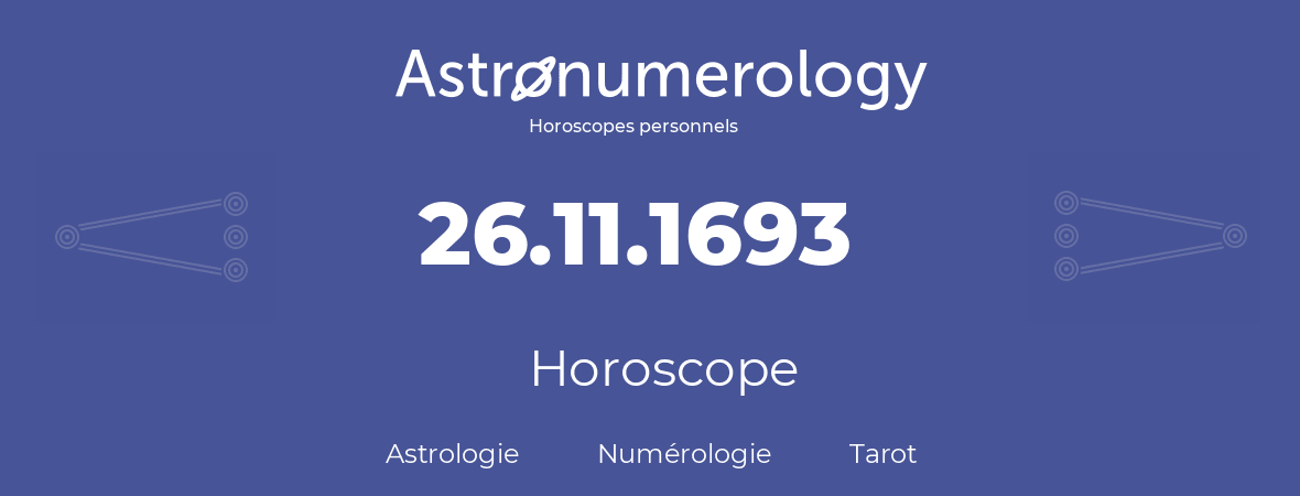 Horoscope pour anniversaire (jour de naissance): 26.11.1693 (26 Novembre 1693)