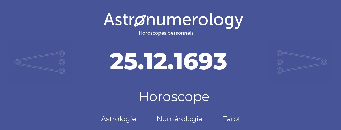 Horoscope pour anniversaire (jour de naissance): 25.12.1693 (25 Décembre 1693)