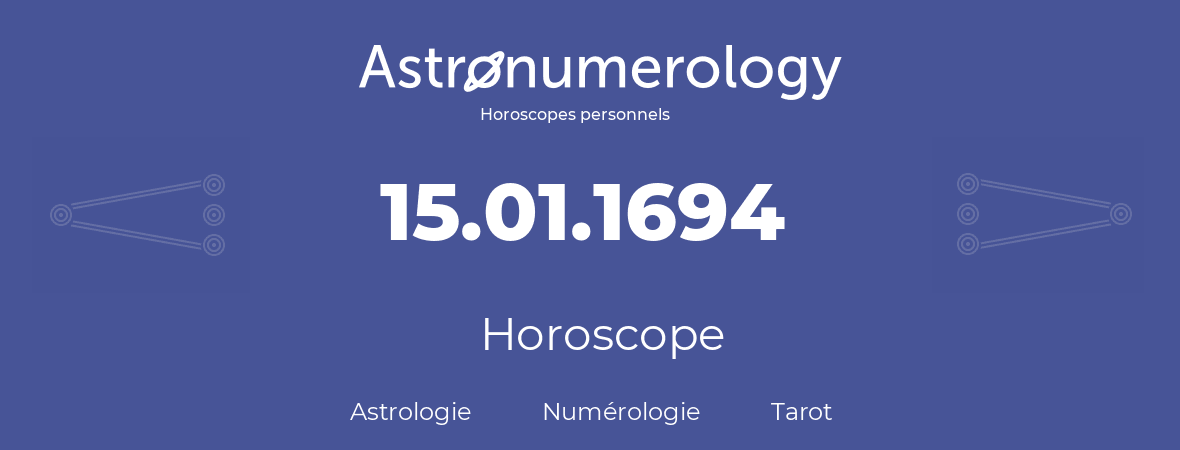 Horoscope pour anniversaire (jour de naissance): 15.01.1694 (15 Janvier 1694)