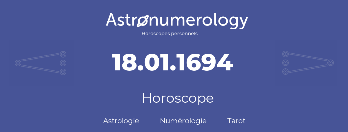 Horoscope pour anniversaire (jour de naissance): 18.01.1694 (18 Janvier 1694)