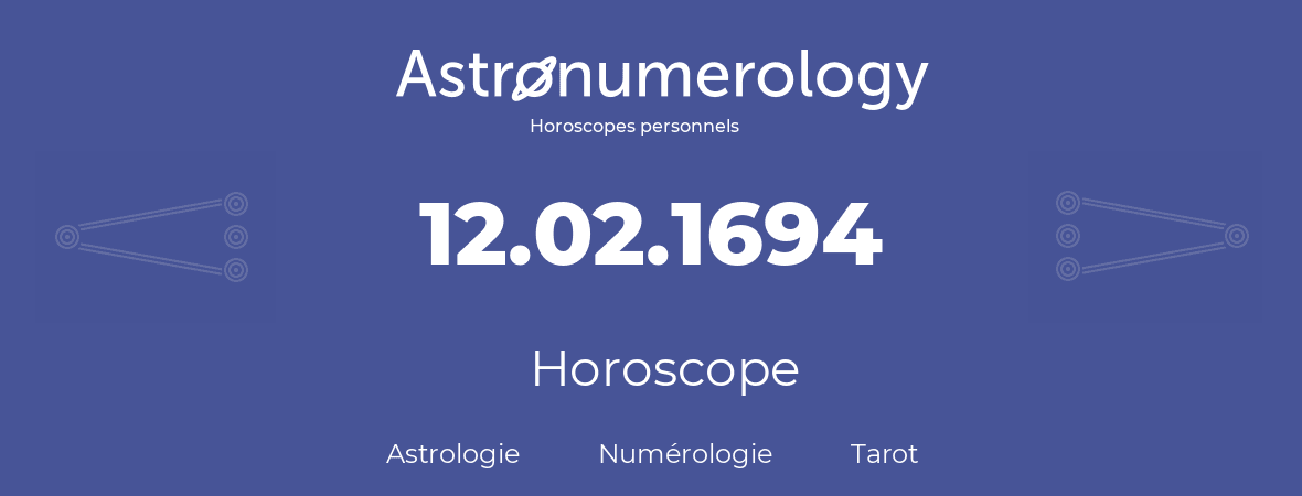 Horoscope pour anniversaire (jour de naissance): 12.02.1694 (12 Février 1694)