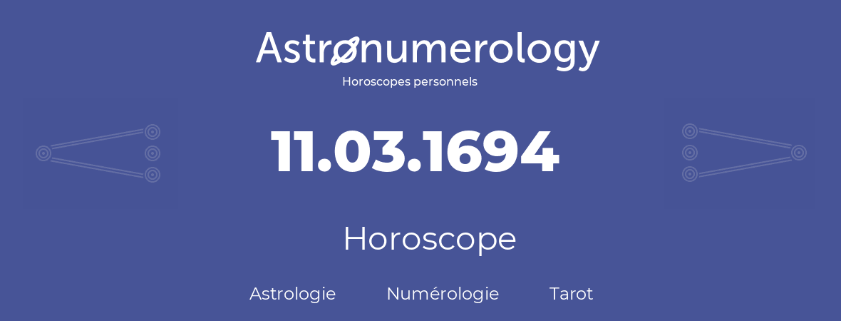 Horoscope pour anniversaire (jour de naissance): 11.03.1694 (11 Mars 1694)