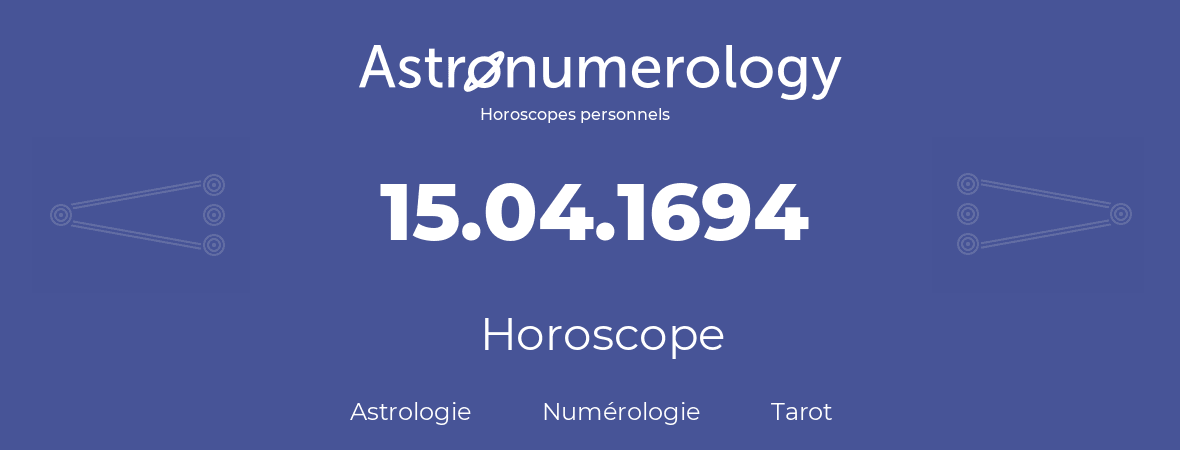 Horoscope pour anniversaire (jour de naissance): 15.04.1694 (15 Avril 1694)