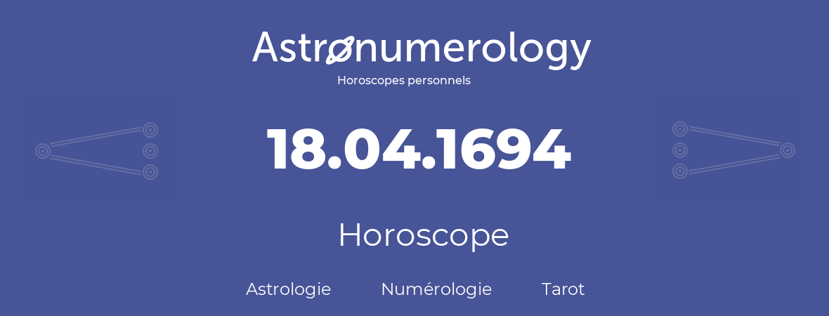 Horoscope pour anniversaire (jour de naissance): 18.04.1694 (18 Avril 1694)