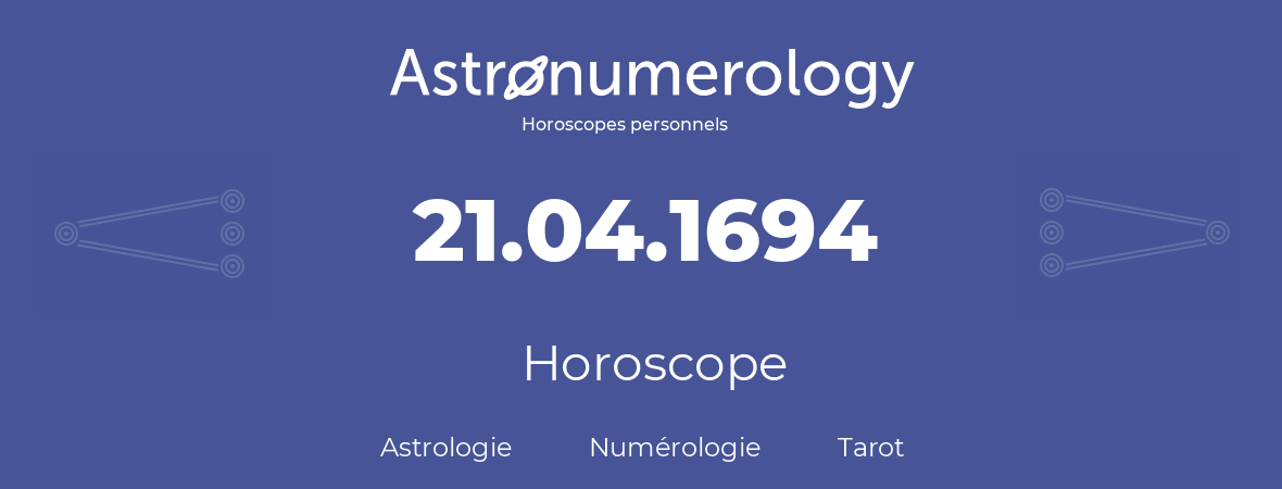 Horoscope pour anniversaire (jour de naissance): 21.04.1694 (21 Avril 1694)