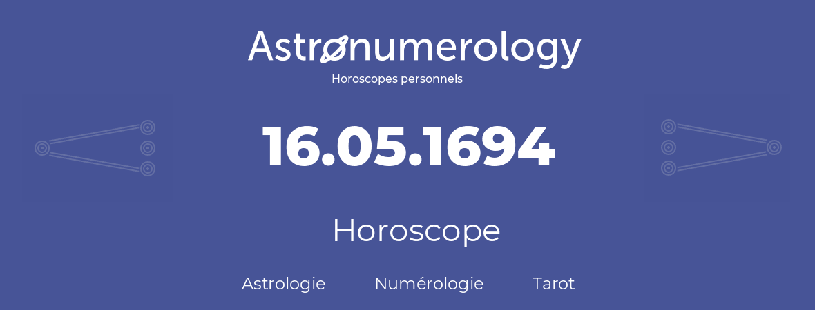 Horoscope pour anniversaire (jour de naissance): 16.05.1694 (16 Mai 1694)