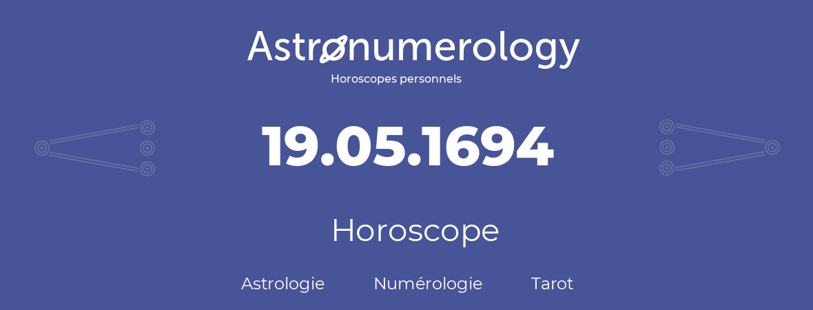 Horoscope pour anniversaire (jour de naissance): 19.05.1694 (19 Mai 1694)